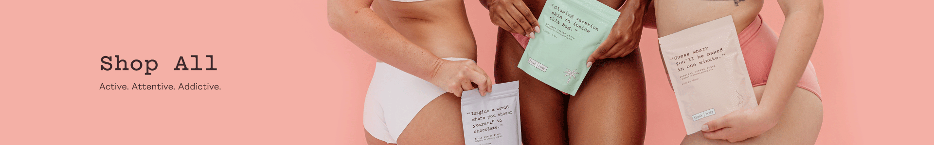 Shop All collection banner. Three women in underwear holding frank body coffee scrub sachets in mint, cream and lilac. Text reads: Shop All. Active. Attentive. Addictive.